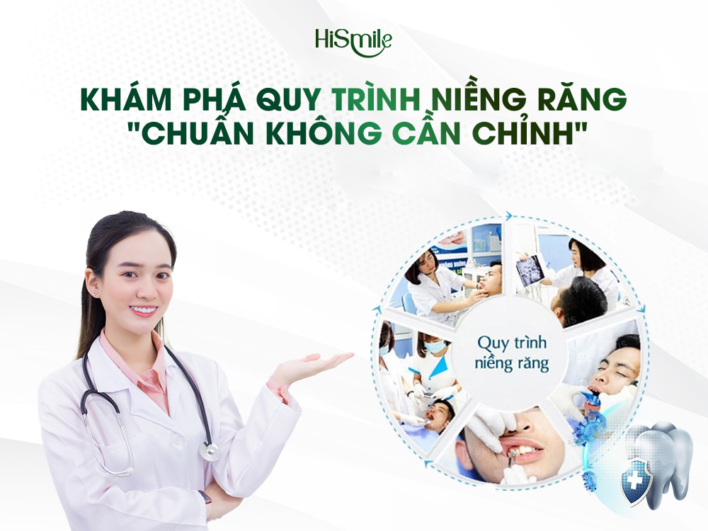 KHÁM PHÁ QUY TRÌNH NIỀNG RĂNG CHUẨN KHÔNG CẦN CHỈNH